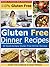 Gluten Free Dinner Recipes: Simple and Easy Gluten Free Recipes (Quick and Easy Gluten Free Recipes - Gluten Free Cookbook Book 4)
