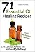 Essential Oil Healing Recipes: 71 Recipes to Cure Common Ailments with Natural Solutions