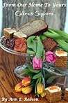 From Our Home To Yours: Cakes & Squares