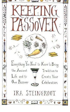 Keeping Passover: Everything You Need to Know to Bring the Ancient Tradition to Life and to Create Your Own Passover Celebration (Paperback)