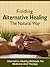 Finding Alternative Healing The Natural Way - Alternative Healing Methods For Medicine And Therapy