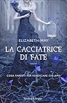 La cacciatrice di fate by Elizabeth        May