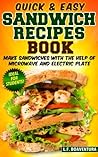 Quick & Easy Sandwich Recipes Book: Make Sandwiches with the help of Microwave and Electric Plate (Sandwich Maker)
