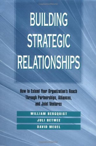 Building Strategic Relationships: How to Extend Your Organization's Reach Through Partnerships, Alliances, and Joint Ventures (Jossey Bass Business & Management Series)