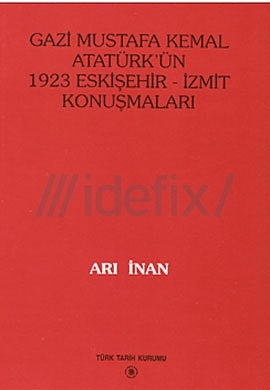 Gazi Mustafa Kemal Atatürk'ün 1923 Eskişehir -İzmit Konuşmaları