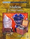 Medicine in Colonial America (Primary Sources of Everyday Life in Colonial America) Medicine in Colonial America (Primary Sources of Everyday Life in Colonial America)