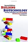Building Biotechnology: Starting, Managing, and Understanding Biotechnology Companies - Business Development, Entrepreneurship, Careers, Investing, Science, Patents and Regulations