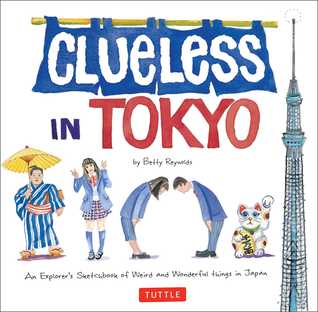Clueless in Tokyo: An Explorer's Sketchbook of Weird and Wonderful Things in Japan (Paperback)