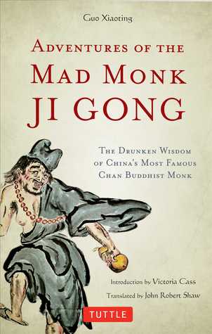 Adventures of the Mad Monk Ji Gong: The Drunken Wisdom of China's Famous Chan Buddhist Monk
