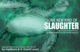 Some New Kind of Slaughter: Or Lost in the Flood (and How We Found Home Again)