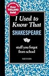I Used to Know That: Shakespeare: stuff you forgot from school I Used to Know That: Shakespeare: stuff you forgot from school