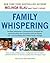 Family Whispering: The Baby Whisperer's Commonsense Strategies for Communicating and Connecting with the People You Love and Making Your Whole Family Stronger