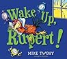 Wake Up! Rupert!