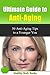 50 Anti Aging Tips: You Wish You Knew! (Anti-Aging, anti aging diet)