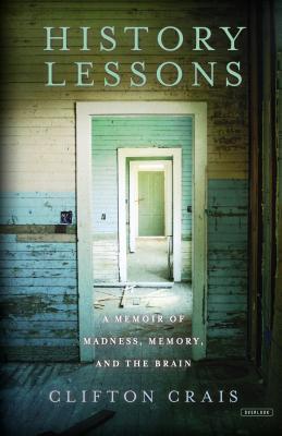 History Lessons: A Memoir of Madness, Memory, and the Brain (Hardcover)