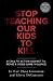 Stop Teaching Our Kids to K...