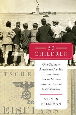 50 Children: One Ordinary American Couple's Extraordinary Rescue Mission into the Heart of Nazi Germany (Hardcover)