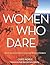 Women Who Dare: North America's Most Inspiring Women Climbers