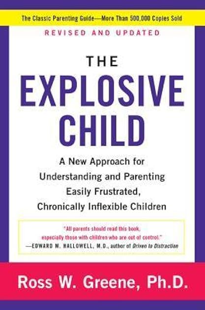 Explosive Child, The: A New Approach For Understanding And Parenting Easily Frustrated, Chronically Inflexible Children