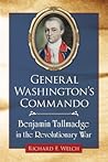 General Washington's Commando: Benjamin Tallmadge in the Revolutionary War