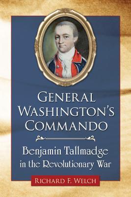 General Washington's Commando: Benjamin Tallmadge in the Revolutionary War (Paperback)