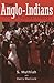 The Anglo-Indians by S. Muthiah