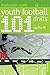 101 Youth Football Drills: ...