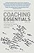 Coaching Essentials: Practical, Proven Techniques for World-Class Executive Coaching