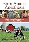 Farm Animal Anesthesia: Cattle, Small Ruminants, Camelids, and Pigs