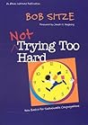 Not Trying Too Hard: New Basics for Sustainable Congregations Not Trying Too Hard: New Basics for Sustainable Congregations