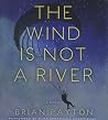 The Wind Is Not a River by Brian Payton The Wind Is Not a River by Brian Payton