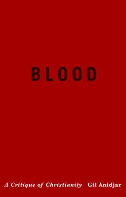 Blood: A Critique of Christianity (Religion, Culture, and Public Life, 19)