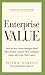 Enterprise Value: Build and Capture Enterprise Value While Creating a Positive Legacy
