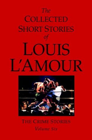 The Collected Short Stories of Louis L'Amour, Volume 6: The Crime Stories (Hardcover)