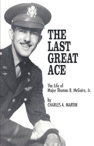 The Last Great Ace: The Life of Thomas B. McGuire, Jr. (Kindle Edition)
