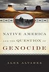 Native America and the Question of Genocide by Alex Alvarez Native America and the Question of Genocide by Alex Alvarez