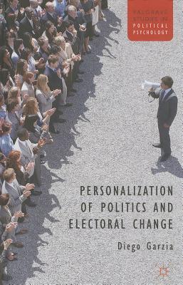 Personalization of Politics and Electoral Change (Palgrave Studies in Political Psychology)