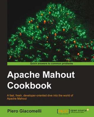 Apache Mahout Cookbook (Kindle Edition)