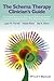 The Schema Therapy Clinician's Guide: A Complete Resource for Building and Delivering Individual, Group and Integrated Schema Mode Treatment Programs