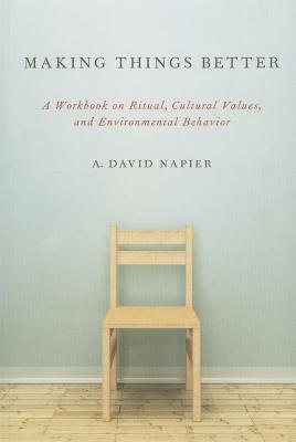 Making Things Better: A Workbook on Ritual, Cultural Values, and Environmental Behavior