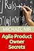 Agile Product Owner Secrets: Valuable Proven Results for Agile Management Revealed