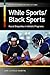 White Sports/Black Sports: Racial Disparities in Athletic Programs (Racism in American Institutions)