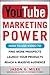 YouTube Marketing Power: How to Use Video to Find More Prospects, Launch Your Products, and Reach a Massive Audience