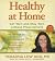 Healthy at Home: Get Well and Stay Well Without Prescriptions
