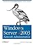 Windows Server 2003 Network Administration: Building and Maintaining Problem-Free Windows Networks