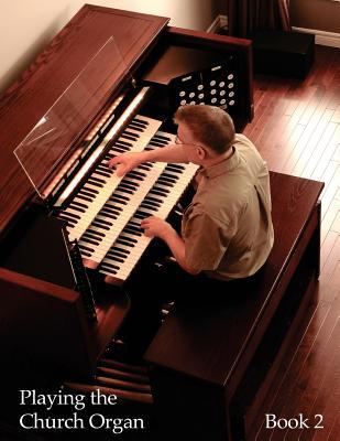 Playing the Church Organ - Book 2: For Roland 300, Rodgers 500 and Infinity Series Organs (Rodgers Organ • Guides to Playing) (Volume 2)