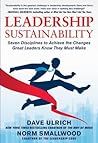 Leadership Sustainability: Seven Disciplines to Achieve the Changes Great Leaders Know They Must Make