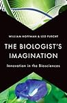 The Biologist's Imagination: Innovation in the Biosciences