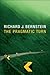 The Pragmatic Turn by Richard J. Bernstein The Pragmatic Turn by Richard J. Bernstein