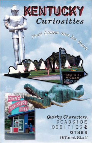 Kentucky Curiosities: Quirky Characters, Roadside Oddities & Other Offbeat Stuff (Paperback)